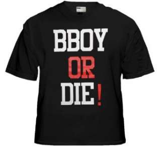  BBoy or DIE T Shirt #B230: Clothing