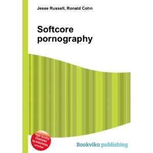  Softcore pornography: Ronald Cohn Jesse Russell: Books