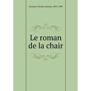 Le roman de la chair Charles Antoine, 1835 1909 Fournier  