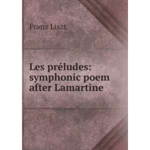  Les prÃ©ludes symphonic poem after Lamartine Franz 