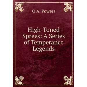  High Toned Sprees: A Temperance Poem,: O A. Powers: Books