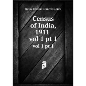  Census of India, 1911 . vol 1 pt 1 India. Census 