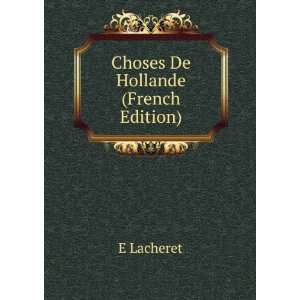  Choses De Hollande (French Edition) E Lacheret Books