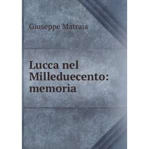  Lucca nel Milleduecento memoria Giuseppe Matraia Books