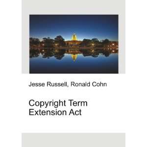  Copyright Term Extension Act Ronald Cohn Jesse Russell 