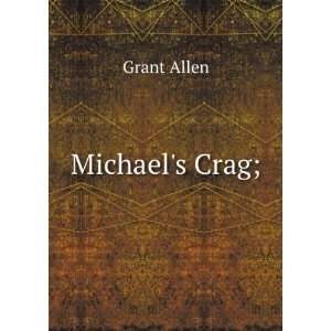  Michaels Crag;: Grant Allen: Books