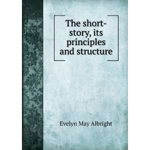   short story, its principles and structure: Evelyn May Albright: Books