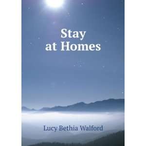  Stay at Homes: Lucy Bethia Walford: Books