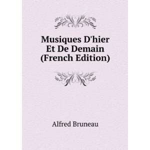   Musiques Dhier Et De Demain (French Edition): Alfred Bruneau: Books