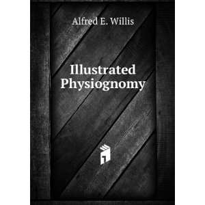 Illustrated Physiognomy: Alfred E. Willis: Books