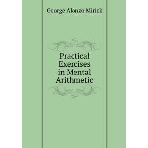   Practical Exercises in Mental Arithmetic George Alonzo Mirick Books