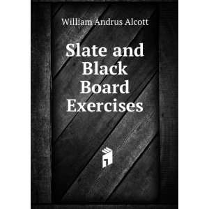    Slate and Black Board Exercises William Andrus Alcott Books