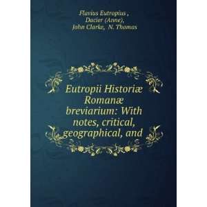   and . Dacier (Anne), John Clarke, N. Thomas Flavius Eutropius  Books