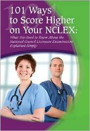 101 Ways to Score Higher on Your NCLEX Exam What You Need to Know 