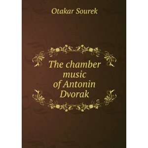  The chamber music of Antonin Dvorak Otakar Sourek Books