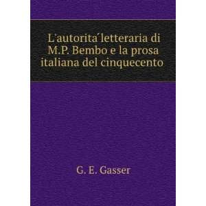   Bembo e la prosa italiana del cinquecento . G. E. Gasser Books