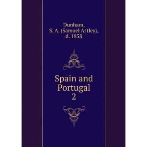    Spain and Portugal. 2 S. A. (Samuel Astley), d. 1858 Dunham Books