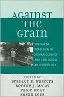 Against the Grain The Vayda Tradition in Human Ecology and Ecological 