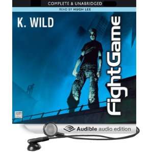  Fight Game (Audible Audio Edition): K. Wild, Hugh Lee 