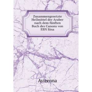   nach dem fÃ¼nften Buch des Canons von EBN Sina Avicenna Books