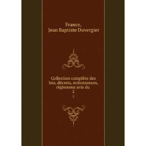   , rÃ¨glemens avis du . 2: Jean Baptiste Duvergier France: Books