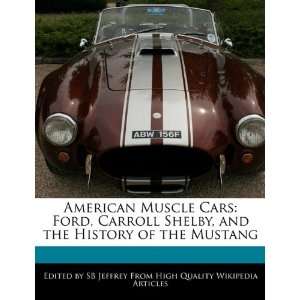  American Muscle Cars: Ford, Carroll Shelby, and the 