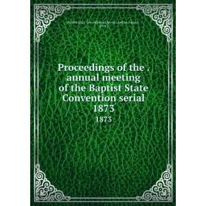   Baptist State Convention serial. 1873: Pasteur, John I Baptist State