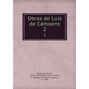  Obras de Luis de CaÌmoens. 2: LuiÌs de, 1524? 1580,Barreto 