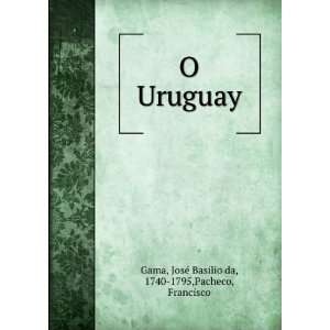   Uruguay JoseÌ Basilio da, 1740 1795,Pacheco, Francisco Gama Books