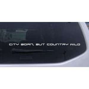 14in X .5in White    City Born But Country Wild Car Window Wall Laptop 