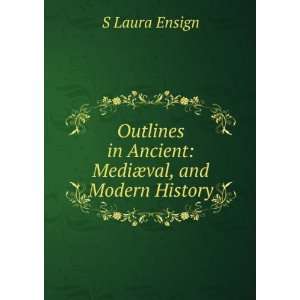  in Ancient: MediÃ¦val, and Modern History: S Laura Ensign: Books