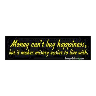  Money cant buy happiness but it makes misery easier to 