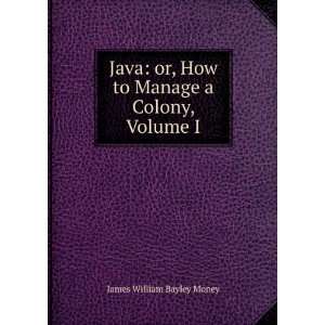   , How to Manage a Colony, Volume I James William Bayley Money Books