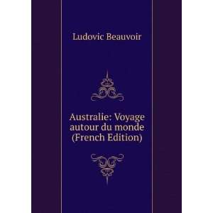    Voyage autour du monde (French Edition) Ludovic Beauvoir Books