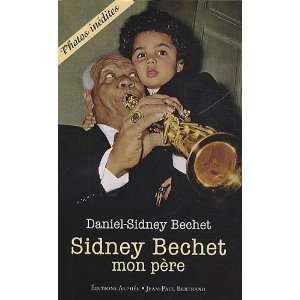  Sidney Bechet, mon père Daniel Sidney Bechet Books