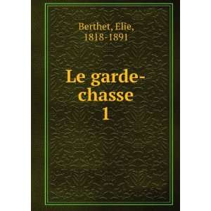  Le garde chasse. 1 Elie, 1818 1891 Berthet Books
