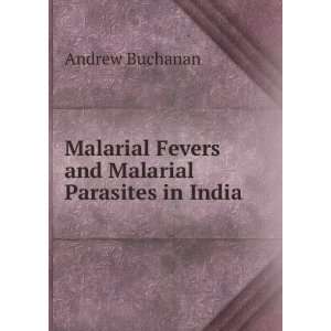   Fevers and Malarial Parasites in India Andrew Buchanan Books