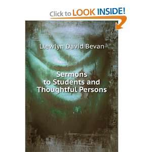  Sermons to Students and Thoughtful Persons: Llewlyn David Bevan: Books