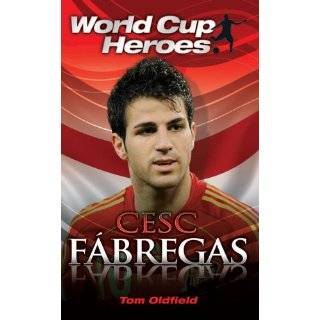 Cesc Fabregas (World Cup Heroes) by Tom Oldfield (Jul 1, 2010)