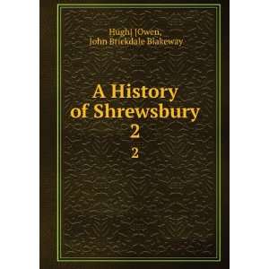   History of Shrewsbury. 2 John Brickdale Blakeway Hugh] [Owen Books
