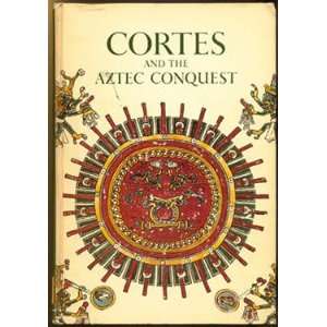  Cortes and the Aztec Conquest Irwin R. Blacker Books
