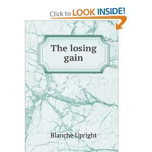  The losing gain Blanche Upright Books