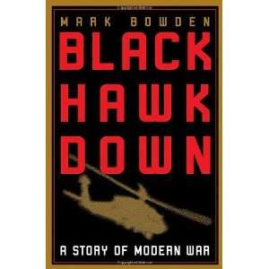   Black Hawk Down: A Story of Modern War [Hardcover]: Mark Bowden: Books