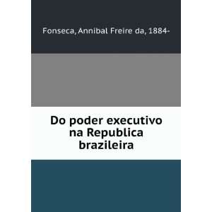   na Republica brazileira: Annibal Freire da, 1884  Fonseca: Books