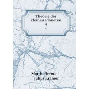   Theorie der kleinen Planeten. 4: Julius Kramer Martin Brendel : Books