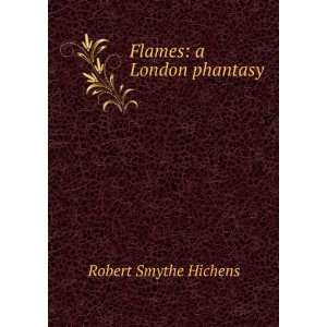  Flames a London phantasy Robert Smythe Hichens Books