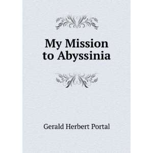  My Mission to Abyssinia Gerald Herbert Portal Books