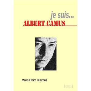   je suis albert camus (9782757001950): Marie Claire Dubreui: Books