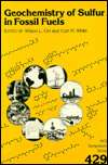 Geochemistry of Sulfur in Fossil Fuels, (0841218048), Wilson L. Orr 