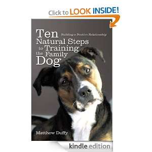 Ten Natural Steps to Training the Family Dog Matthew Duffy  